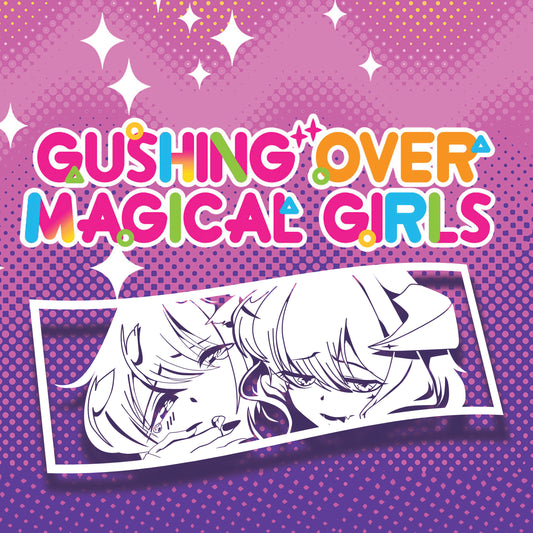 Gushing over Magical Girls
